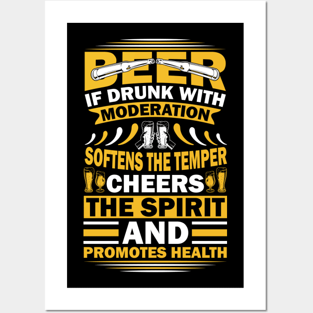 Beer If Drunk With Moderation Softens The Temper Cheers The Spirit And Promotes Health T Shirt For Women Men Wall Art by Pretr=ty